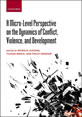 A Micro-Level Perspective on the Dynamics of Conflict, Violence and Development This is the cover image of the book, 'A Micro-Level Perspective on the Dynamics of Conflict, Violence and Development'.